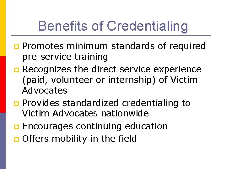 Benefits of Credentialing Promotes minimum standards of required pre-service training p Recognizes the direct