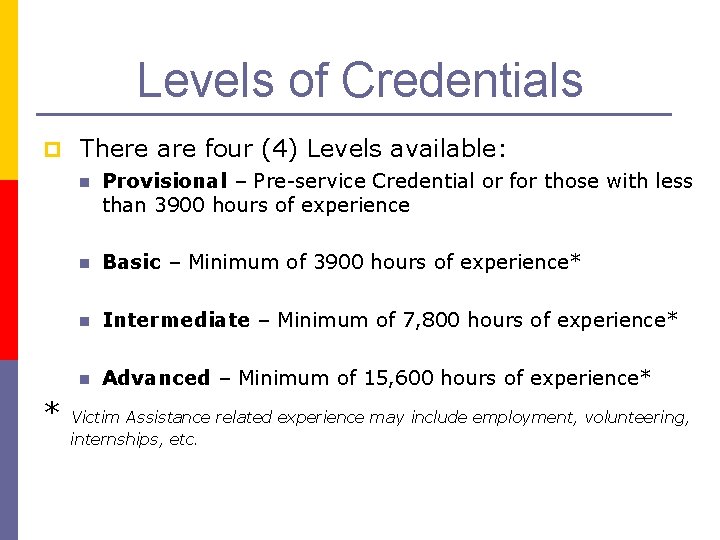 Levels of Credentials p There are four (4) Levels available: n Provisional – Pre-service