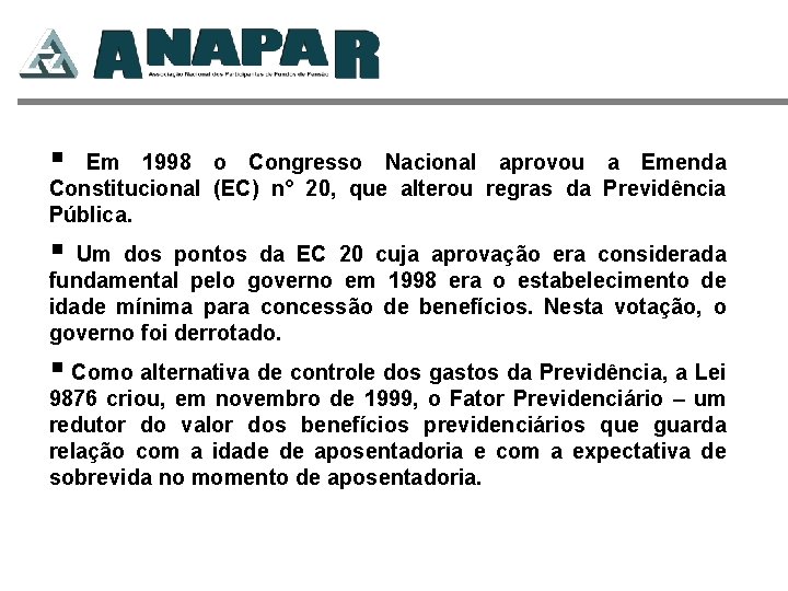 § Em 1998 o Congresso Nacional aprovou a Emenda Constitucional (EC) n° 20, que