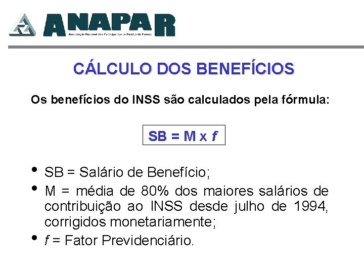 CÁLCULO DOS BENEFÍCIOS Os benefícios do INSS são calculados pela fórmula: SB = M