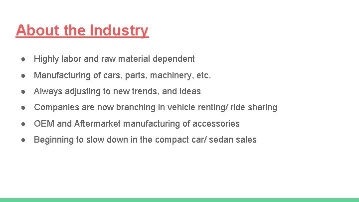 About the Industry ● Highly labor and raw material dependent ● Manufacturing of cars,