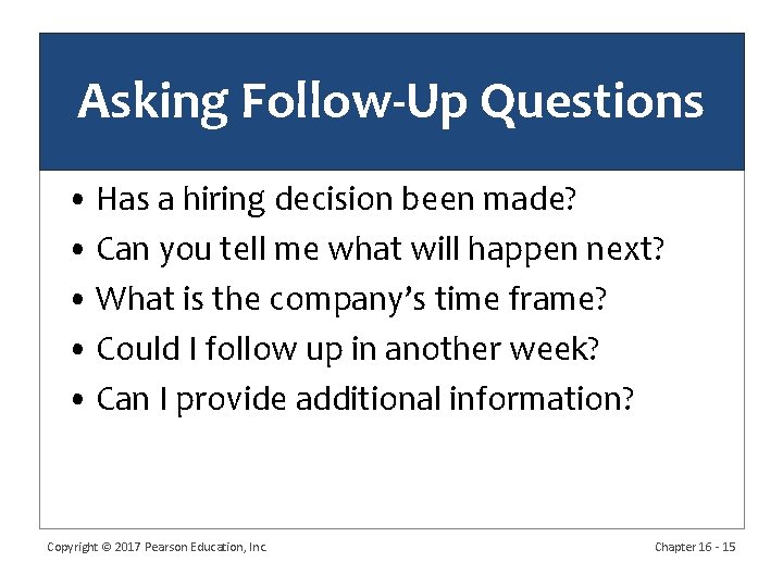 Asking Follow-Up Questions • Has a hiring decision been made? • Can you tell