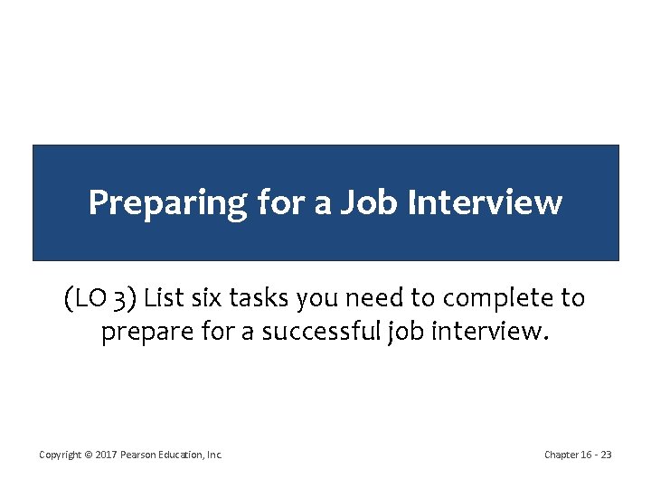 Preparing for a Job Interview (LO 3) List six tasks you need to complete