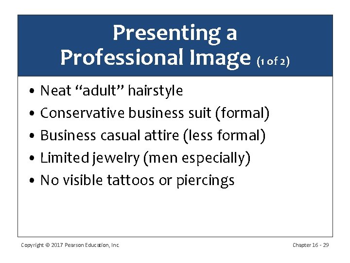 Presenting a Professional Image (1 of 2) • Neat “adult” hairstyle • Conservative business