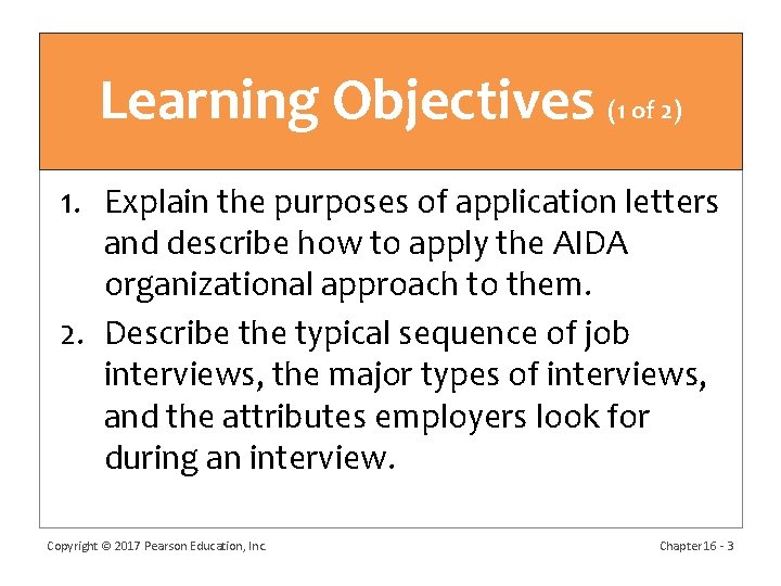 Learning Objectives (1 of 2) 1. Explain the purposes of application letters and describe