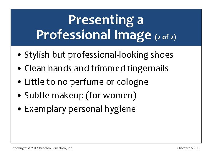 Presenting a Professional Image (2 of 2) • Stylish but professional-looking shoes • Clean