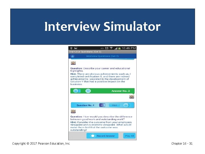 Interview Simulator Copyright © 2017 Pearson Education, Inc. Chapter 16 - 31 