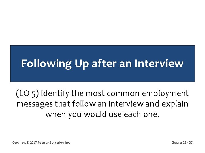 Following Up after an Interview (LO 5) Identify the most common employment messages that