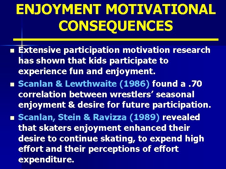 ENJOYMENT MOTIVATIONAL CONSEQUENCES n n n Extensive participation motivation research has shown that kids