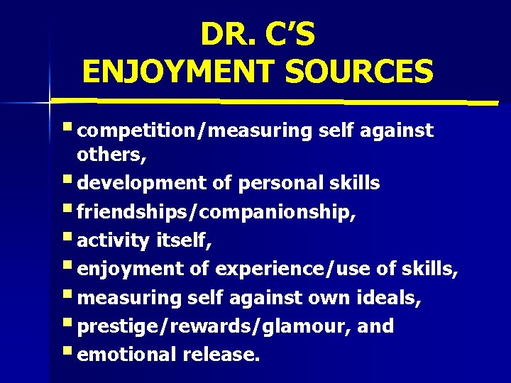 DR. C’S ENJOYMENT SOURCES § competition/measuring self against others, § development of personal skills