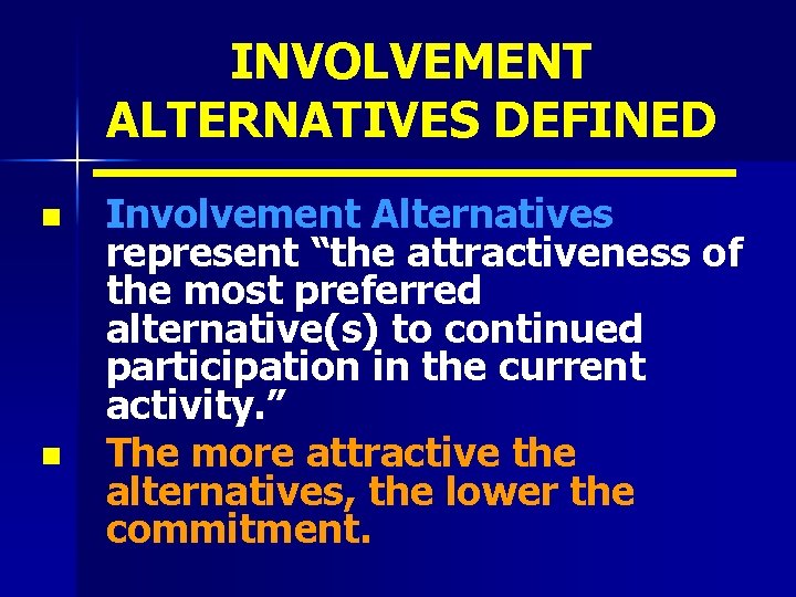 INVOLVEMENT ALTERNATIVES DEFINED n n Involvement Alternatives represent “the attractiveness of the most preferred