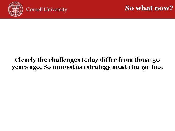 So what now? Clearly the challenges today differ from those 50 years ago. So