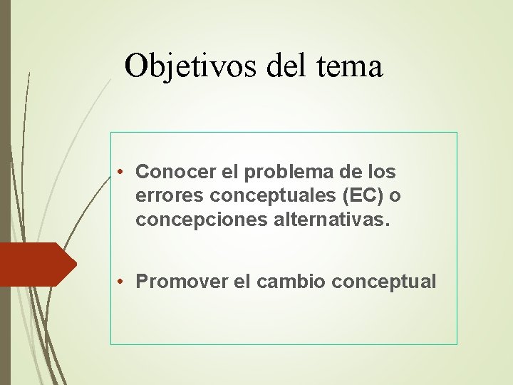 Objetivos del tema • Conocer el problema de los errores conceptuales (EC) o concepciones