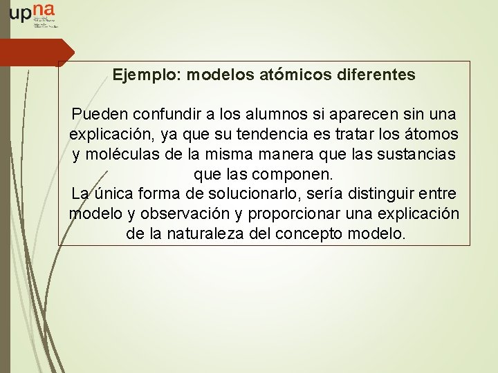Ejemplo: modelos atómicos diferentes Pueden confundir a los alumnos si aparecen sin una explicación,