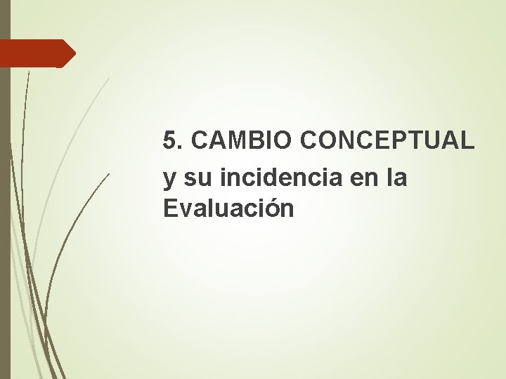 5. CAMBIO CONCEPTUAL y su incidencia en la Evaluación 