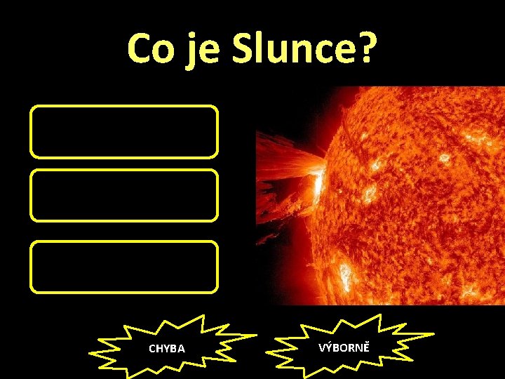 Co je Slunce? PLANETA HOŘÍCÍ METEORIT HVĚZDA CHYBA VÝBORNĚ 