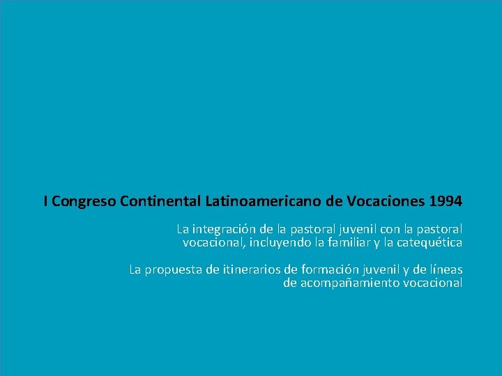 I Congreso Continental Latinoamericano de Vocaciones 1994 La integración de la pastoral juvenil con