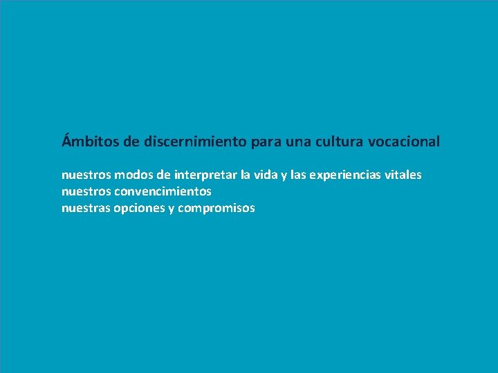 Ámbitos de discernimiento para una cultura vocacional nuestros modos de interpretar la vida y