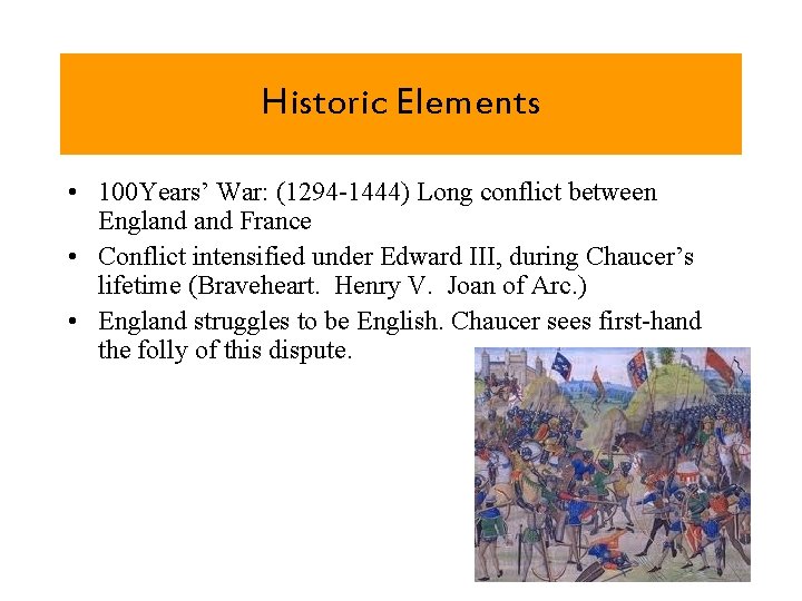 Historic Elements • 100 Years’ War: (1294 -1444) Long conflict between England France •