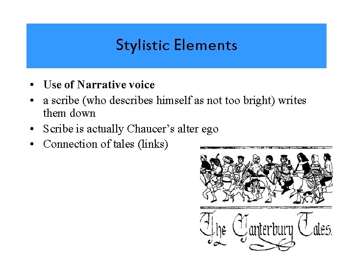 Stylistic Elements • Use of Narrative voice • a scribe (who describes himself as