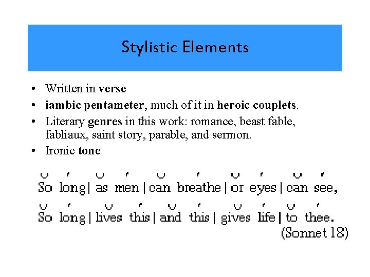 Stylistic Elements • Written in verse • iambic pentameter, much of it in heroic