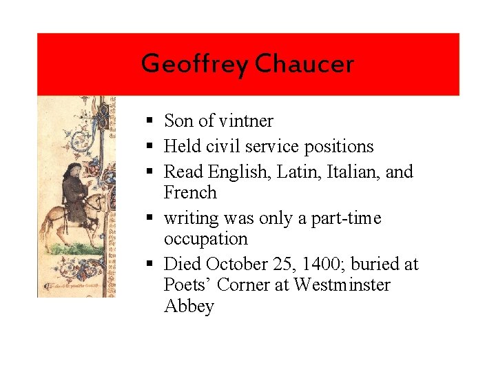 Geoffrey Chaucer Son of vintner Held civil service positions Read English, Latin, Italian, and