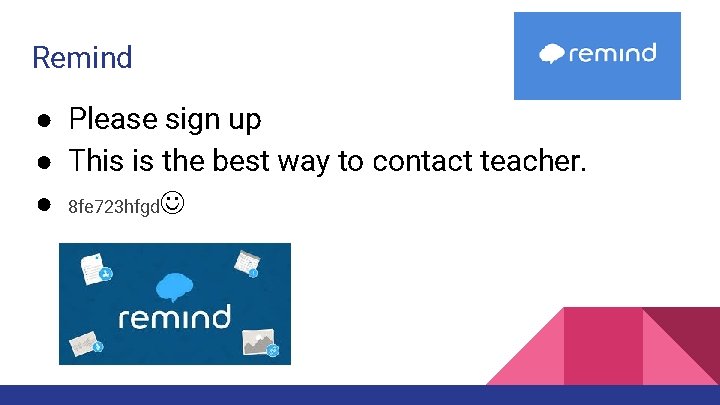 Remind ● Please sign up ● This is the best way to contact teacher.