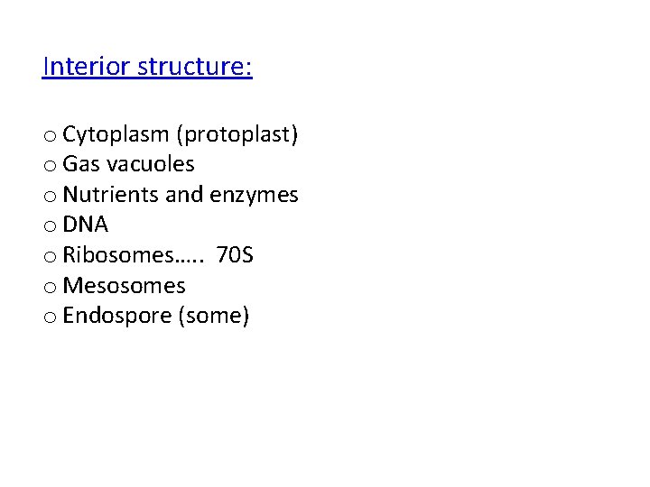 Interior structure: o Cytoplasm (protoplast) o Gas vacuoles o Nutrients and enzymes o DNA