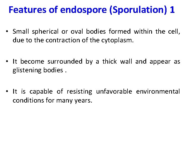 Features of endospore (Sporulation) 1 • Small spherical or oval bodies formed within the