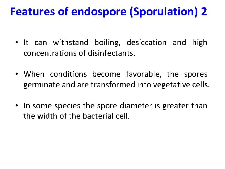 Features of endospore (Sporulation) 2 • It can withstand boiling, desiccation and high concentrations