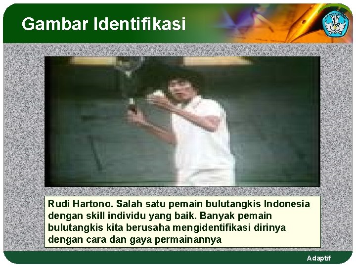 Gambar Identifikasi Rudi Hartono. Salah satu pemain bulutangkis Indonesia dengan skill individu yang baik.