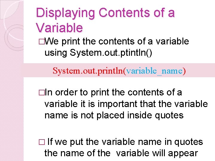 Displaying Contents of a Variable �We print the contents of a variable using System. Displaying Contents of a Variable �We print the contents of a variable using System.