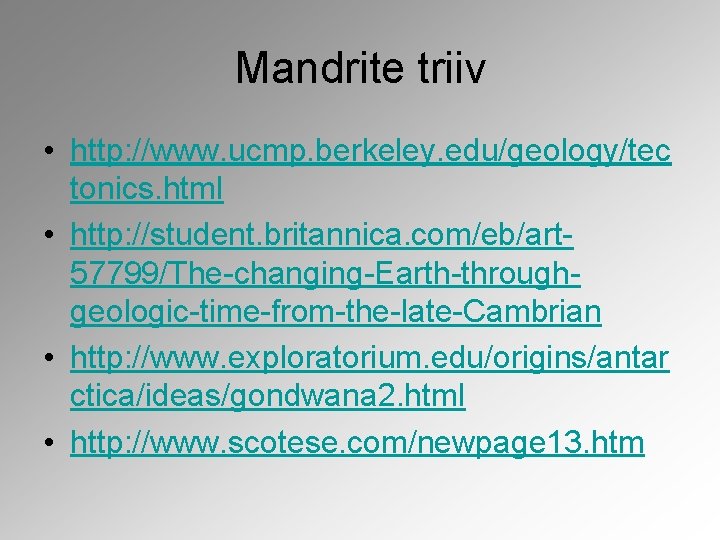 Mandrite triiv • http: //www. ucmp. berkeley. edu/geology/tec tonics. html • http: //student. britannica.