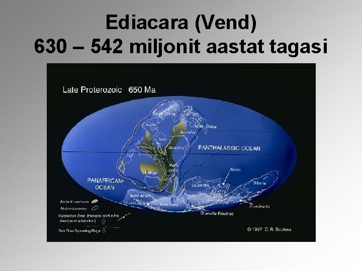 Ediacara (Vend) 630 – 542 miljonit aastat tagasi 