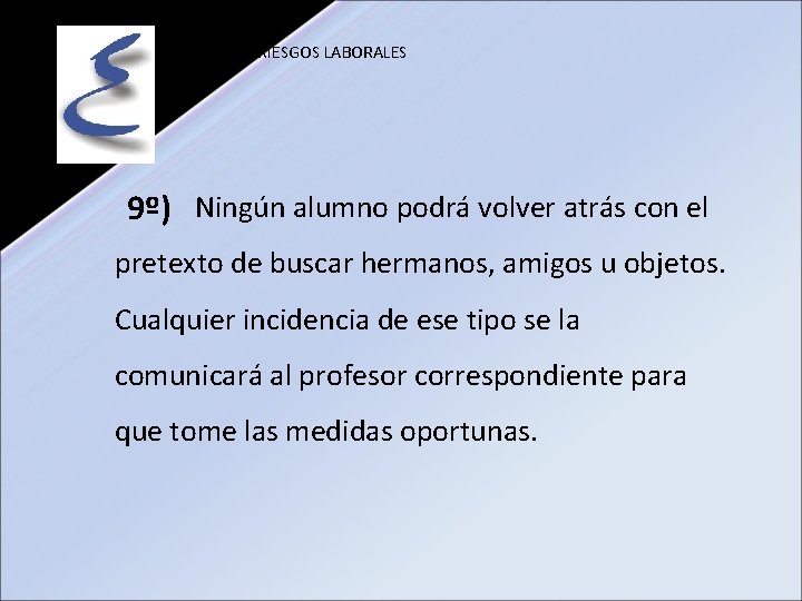 PREVENCIÓN RIESGOS LABORALES 9º) Ningún alumno podrá volver atrás con el pretexto de buscar