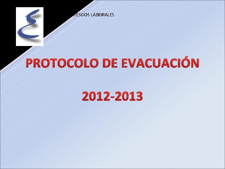 PREVENCIÓN RIESGOS LABORALES PROTOCOLO DE EVACUACIÓN 2012 -2013 