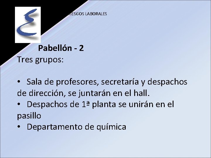 PREVENCIÓN RIESGOS LABORALES Pabellón - 2 Tres grupos: • Sala de profesores, secretaría y