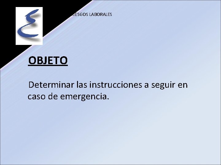 PREVENCIÓN RIESGOS LABORALES OBJETO Determinar las instrucciones a seguir en caso de emergencia. 