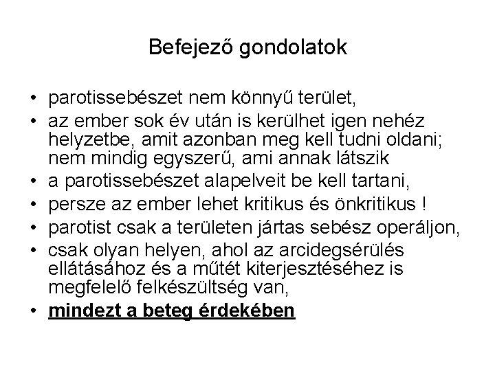 Befejező gondolatok • parotissebészet nem könnyű terület, • az ember sok év után is