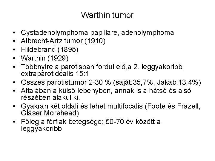Warthin tumor • • • Cystadenolymphoma papillare, adenolymphoma Albrecht-Artz tumor (1910) Hildebrand (1895) Warthin