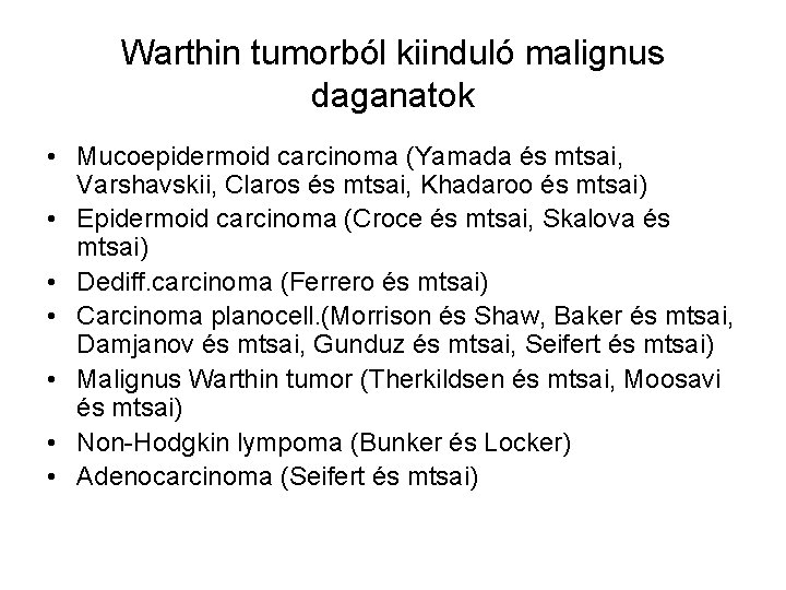 Warthin tumorból kiinduló malignus daganatok • Mucoepidermoid carcinoma (Yamada és mtsai, Varshavskii, Claros és