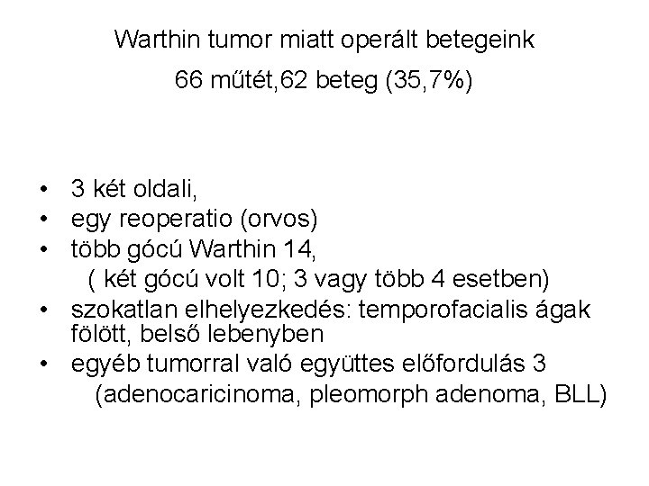 Warthin tumor miatt operált betegeink 66 műtét, 62 beteg (35, 7%) • 3 két