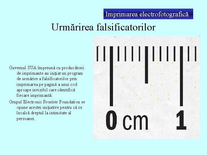 Imprimarea electrofotografică Urmărirea falsificatorilor Guvernul SUA împreună cu producătorii de imprimante au iniţiat un