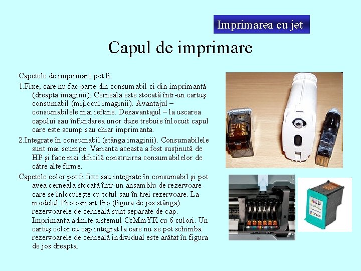 Imprimarea cu jet Capul de imprimare Capetele de imprimare pot fi: 1. Fixe, care