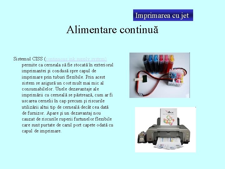 Imprimarea cu jet Alimentare continuă Sistemul CISS (continuous ink supply system) permite ca cerneala