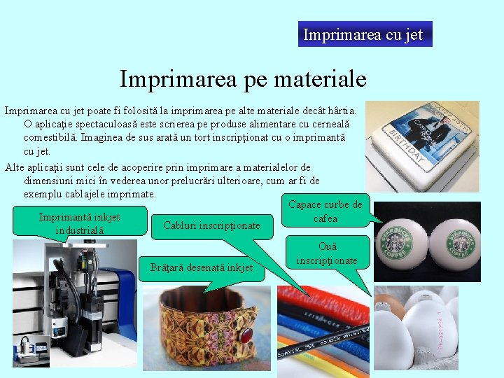 Imprimarea cu jet Imprimarea pe materiale Imprimarea cu jet poate fi folosită la imprimarea