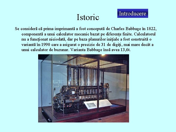 Istoric Introducere Se consideră că prima imprimantă a fost concepută de Charles Babbage în