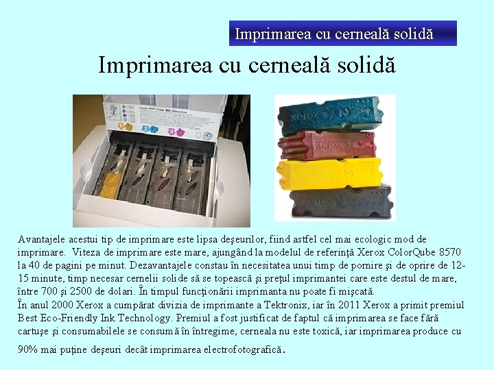 Imprimarea cu cerneală solidă Avantajele acestui tip de imprimare este lipsa deşeurilor, fiind astfel