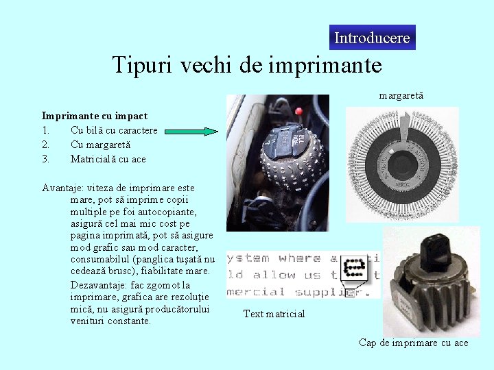 Introducere Tipuri vechi de imprimante margaretă Imprimante cu impact 1. Cu bilă cu caractere