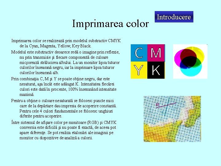 Imprimarea color se realizează prin modelul substractiv CMYK de la Cyan, Magenta, Yellow, Key